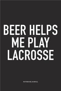 Beer Helps Me Play Lacrosse