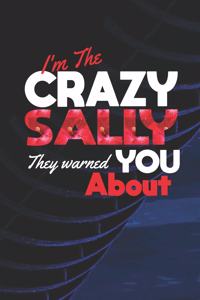 I'm The Crazy Sally They Warned You About: First Name Funny Sayings Personalized Customized Names Women Girl Mother's day Gift Notebook Journal