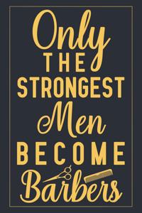 Only The Strongest Men Become Barbers