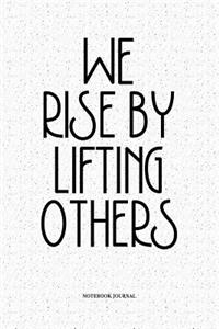 We Rise By Lifting Others