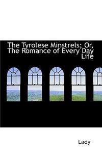 The Tyrolese Minstrels; Or, the Romance of Every Day Life