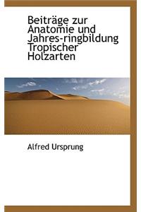 Beitr GE Zur Anatomie Und Jahres-Ringbildung Tropischer Holzarten