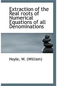 Extraction of the Real Roots of Numerical Equations of All Denominations