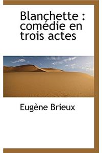 Blanchette: Comedie En Trois Actes: Comedie En Trois Actes