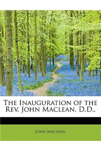The Inauguration of the REV. John MacLean, D.D.,