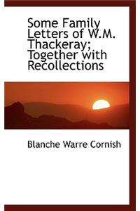 Some Family Letters of W.M. Thackeray; Together with Recollections