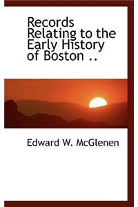 Records Relating to the Early History of Boston ..