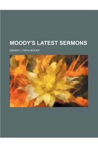 Moody's Latest Sermons