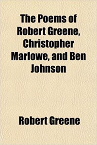 The Poems of Robert Greene, Christopher Marlowe, and Ben Johnson