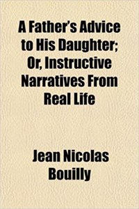 A Father's Advice to His Daughter; Or, Instructive Narratives from Real Life