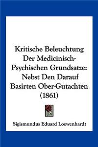 Kritische Beleuchtung Der Medicinisch-Psychischen Grundsatze