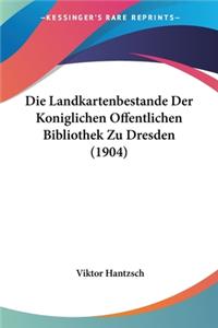 Landkartenbestande Der Koniglichen Offentlichen Bibliothek Zu Dresden (1904)