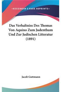 Das Verhaltniss Des Thomas Von Aquino Zum Judenthum Und Zur Judischen Litteratur (1891)