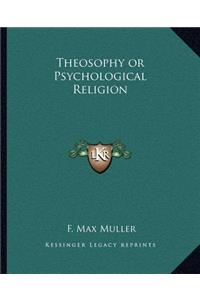 Theosophy or Psychological Religion