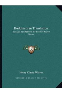 Buddhism in Translation: Passages Selected from the Buddhist Sacred Books