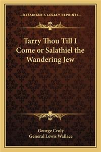 Tarry Thou Till I Come or Salathiel the Wandering Jew