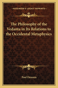 Philosophy of the Vedanta in Its Relations to the Occidental Metaphysics