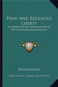Penn and Religious Liberty: Interpreted by Representatives of Sixteen Denominations