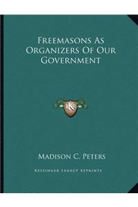 Freemasons As Organizers Of Our Government