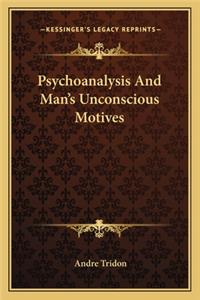 Psychoanalysis And Man's Unconscious Motives