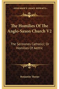 The Homilies Of The Anglo-Saxon Church V2