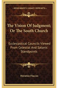 The Vision of Judgment; Or the South Church: Ecclesiastical Councils Viewed from Celestial and Satanic Standpoints