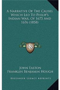 A Narrative of the Causes Which Led to Philip's Indian War, of 1675 and 1676 (1858)