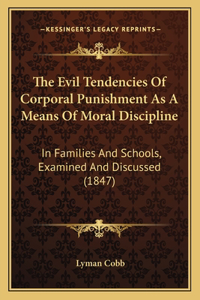 Evil Tendencies Of Corporal Punishment As A Means Of Moral Discipline