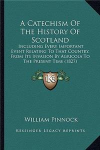 A Catechism Of The History Of Scotland