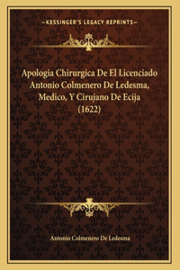 Apologia Chirurgica De El Licenciado Antonio Colmenero De Ledesma, Medico, Y Cirujano De Ecija (1622)