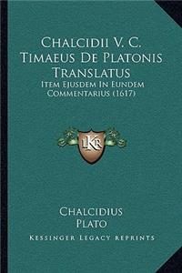 Chalcidii V. C. Timaeus De Platonis Translatus