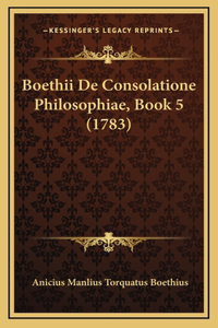 Boethii De Consolatione Philosophiae, Book 5 (1783)