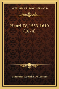 Henri IV, 1553-1610 (1874)
