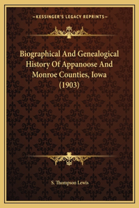 Biographical And Genealogical History Of Appanoose And Monroe Counties, Iowa (1903)
