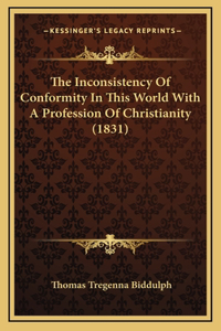 The Inconsistency Of Conformity In This World With A Profession Of Christianity (1831)