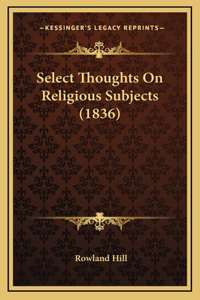 Select Thoughts On Religious Subjects (1836)