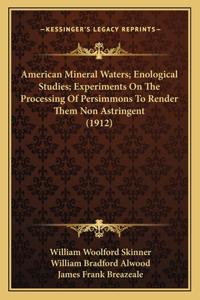 American Mineral Waters; Enological Studies; Experiments On The Processing Of Persimmons To Render Them Non Astringent (1912)