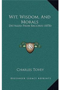 Wit, Wisdom, And Morals