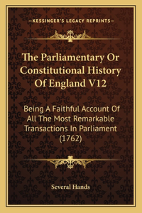 The Parliamentary Or Constitutional History Of England V12