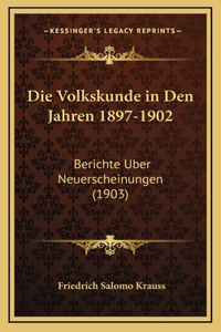 Die Volkskunde in Den Jahren 1897-1902