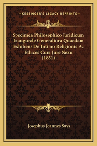 Specimen Philosophico Juridicum Inaugurale Generaliora Quaedam Exhibens De Intimo Religionis Ac Ethices Cum Jure Nexu (1851)