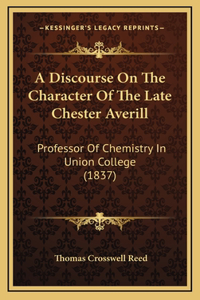 A Discourse On The Character Of The Late Chester Averill