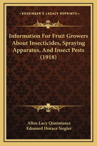 Information For Fruit Growers About Insecticides, Spraying Apparatus, And Insect Pests (1918)