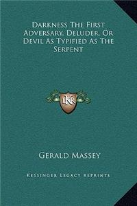 Darkness The First Adversary, Deluder, Or Devil As Typified As The Serpent