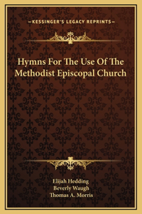 Hymns For The Use Of The Methodist Episcopal Church