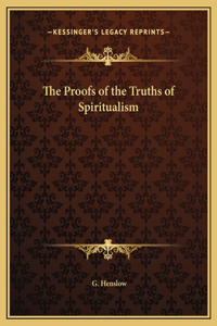 The Proofs of the Truths of Spiritualism