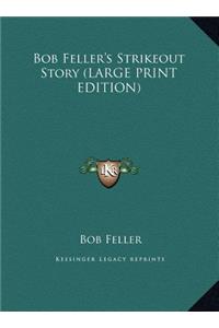 Bob Feller's Strikeout Story (LARGE PRINT EDITION)