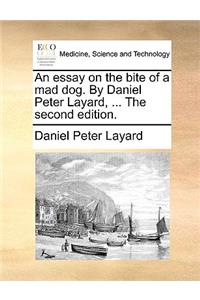 An Essay on the Bite of a Mad Dog. by Daniel Peter Layard, ... the Second Edition.