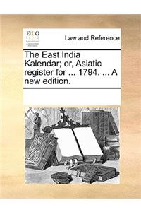 The East India Kalendar; or, Asiatic register for ... 1794. ... A new edition.