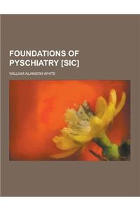 Foundations of Pyschiatry [Sic]
